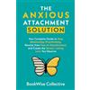 BookEdge Publishing The Anxious Attachment Solution: Your Complete Guide to Stop Relationship Overthinking, Recover from Fear of Abandonment, and Create the Secure, Lasting Love You Deserve