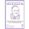 Roxanna Erickson-Klein The Collected Works of Milton H. Erickson, MD: Volume 5: Classical Hypnosis Phenomena, Part 1 Psychodynamics