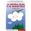 Emme Edizioni La nuvola Olga e lo scoiattolo. Stampatello maiuscolo. Ediz. illustrata