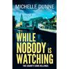 Boldwood Books Ltd While Nobody is Watching: A dark, addictive and gritty Irish crime novel for fans of Jane Casey and Tana French