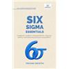 Vibrant Publishers Six Sigma Essentials: A Beginner's Guide to DMAIC, Six Sigma Tools, Process Improvement, Root Cause Analysis, Process Mapping, and Data-Driven Decision Making