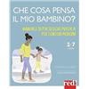 Red Edizioni Che cosa pensa il mio bambino? Manuale di psicologia pratica per genitori moderni