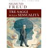 Rusconi Libri Tre saggi sulla sessualità. Ediz. integrale