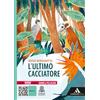 Mondadori Scuola L'ultimo cacciatore. Con e-book. Con espansione online