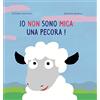 Albe Edizioni Io non sono mica una pecora! Ediz. illustrata