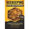 VM StoryWorks Bee Keeping for Beginners: A Simple System for Your First Year to Avoid Common Mistakes and Build a Strong, Healthy Hive