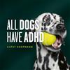 Sheldon Press All Dogs Have ADHD: An affirming introduction to ADHD