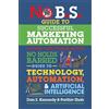 Entrepreneur Pr No B.S. Guide to Successful Marketing Automation: The Ultimate No Holds Barred Guide to Technology, Automation, & Artificial Intelligence