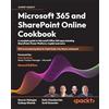 Packt Publishing Microsoft 365 and SharePoint Online Cookbook: A complete guide to Microsoft Office 365 apps including SharePoint, Power Platform, Copilot and more