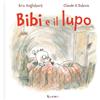 Lavieri Bibi e il lupo. Ediz. illustrata