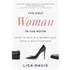 Windermere Press The Only Woman in the Room: How to Win in a Workplace (Still!) Built for Men