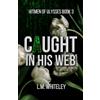 L.M. Whiteley Caught in His Web: A Hitman Romance (Hitmen of Ulysses Book 3)