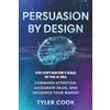 Suncoast Digital Press, Incorporated Persuasion By Design: The Copywriter's Bible in the AI Era: Command Attention, Accelerate Sales, and Influence Your Market