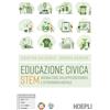 Hoepli Educazione civica Stem. Agenda 2030, sviluppo sostenibile e cittadinanza digitale. Per le Scuole superiori. Con e-book. Con espansione online