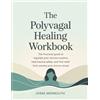 Grapevine The Polyvagal Healing Workbook: The Practical Guide to Regulate Your Nervous System, Heal Trauma Safely, and Find Relief from Anxiety and Chronic Stress