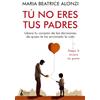Atico De Los Libros Tú no eres tus padres / You Are Not Your Father: Libera tu corazon de las decisiones de quien te ha arruinado la vida; Aunque lo hiciera sin querer