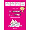 Volontè & Co Il solfeggio a... fumetti. Corso di solfeggio per bambini. Nuova ediz. (Vol. 1)