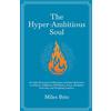 Booksia Publishing The Hyper-Ambitious Soul: 180 Daily Motivational Affirmations and Short Reflections on Purpose, Fulfillment, Self-Mastery, Focus, Discipline, Surrender, and Navigating Ambition