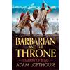 Boldwood Books Ltd Barbarian and the Throne: BRAND NEW for 2026, an epic historical adventure of war, power and loyalty, perfect for fans of Bernard Cornwell and Simon Scarrow