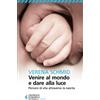 Feltrinelli Venire al mondo e dare alla luce. Percorsi di vita attraverso la nascita