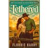 Florrie Hardy Tethered: A Spicy Small-Town Cowboy Romance