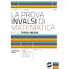 Simone per la Scuola La prova INVALSI di matematica. Per la 3ª classe della Scuola media