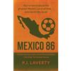 RoadHouse Media Mexico 86: You've heard about the greatest World Cup of all time ... now here's the novel.