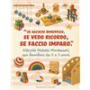 Big Bee Attività Metodo Montessori per bambini da 0 a 3 anni. Se ascolto dimentico, se vedo ricordo, se faccio imparo.: Attività educative fai da te e ispirazioni pratiche per genitori consapevoli.