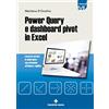 Tecniche Nuove Power Query e dashboard pivot in Excel. Lavorare sui dati in modo nuovo con autonomia, efficienza, rapidità