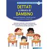 Giunti EDU Dettati a misura di bambino. Verificare ed esercitare le abilità ortografiche per intervenire sugli errori fonologici, non fonologici, fonetici e lessicali nell'intero ciclo della scuola primaria
