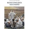 Nueva Eva Rezar como Jesús nos enseñó: El padrenuestro desde el final hasta el principio