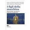 Asterios I figli della macchina. Biotecnologie, riproduzione artificiale ed eugenetica