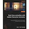 Packt Publishing Real-Time Animation with Adobe Character Animator: Animate characters in real time with webcam, microphone, and custom actions