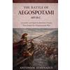 Antonios athenaeus The Battle of Aegospotami 405 B.C.: Lysander and Sparta's Decisive Victory That Ended the Peloponnesian War: 14