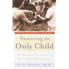 Harmony/Rodale/Convergent Parenting an Only Child: The Joys and Challenges of Raising Your One and Only