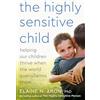 Harmony/Rodale/Convergent The Highly Sensitive Child: Helping Our Children Thrive When the World Overwhelms Them