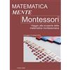 Il leone verde Edizioni Matematica Mente Montessori: Viaggio alla scoperta della matematica montessoriana. Atti del convegno del 15 Ottobre 2016