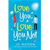 Headline Publishing Group Love You, Love You Not: The laugh-out-loud rom-com that's a 'hug in the shape of a book'