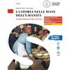 Loescher La storia nelle mani dell'umanità. Alimentazione, storia, società. Per il triennio delle Scuole superiori