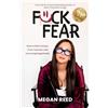 Megan Reed F*ck Fear: How to Ditch Doubt, Trust Yourself, and Live Unapologetically