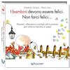 Edicart I bambini devono essere felici. Non farci felici.... Ediz. ampliata