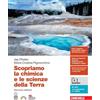 Zanichelli Scopriamo la chimica e le scienze della Terra. Per le Scuole superiori. Con espansione online