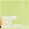 Sharp Like Knives No Pressure (CD)