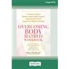 ReadHowYouWant.com Pty Limited Overcoming Body Hatred Workbook: A Woman's Guide to Healing Negative Body Image and Nurturing Self-Worth Using CBT and Depth Psychology (16pt Large Print Edition)