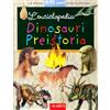 Larus L'enciclopedia dei dinosauri e della preistoria. Ediz. illustrata