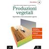 Poseidonia Scuola Produzioni vegetali. Per gli Ist. tecnici e professionali. Con e-book. Con espansione online. Agronomia e meccanizzazione agraria (Vol. A)