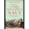 Frontline Books Feeding Nelson's Navy: The True Story of Food at Sea in the Georgian Era