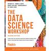 Packt Publishing The Data Science Workshop: Learn how you can build machine learning models and create your own real-world data science projects, 2nd Edition
