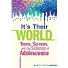 Free Spirit Pub It's Their World: Teens, Screens, and the Science of Adolescence
