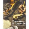 Marsilio Costruttori di armonie. La liuteria dalla materia al gesto. Ediz. illustrata